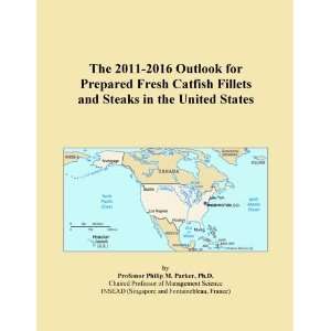 The 2011 2016 Outlook for Prepared Fresh Catfish Fillets and Steaks in 