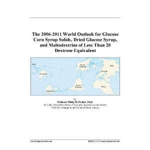com The 2006 2011 World Outlook for Glucose Corn Syrup Solids, Dried 