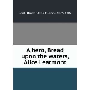  A hero, Bread upon the waters, Alice Learmont. Dinah 