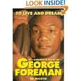 To Live and Dream The Incredible Story of George Foreman by Ed McCoyd 