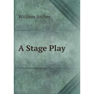  A Stage Play William Archer Books