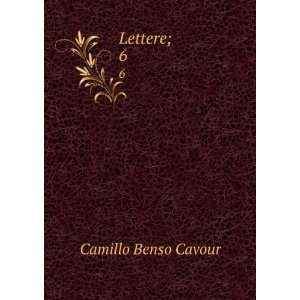    Lettere;. 6 Camillo Benso, conte di, 1810 1861 Cavour Books
