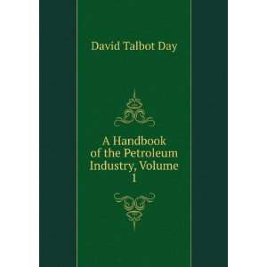   Handbook of the Petroleum Industry, Volume 1 David Talbot Day Books