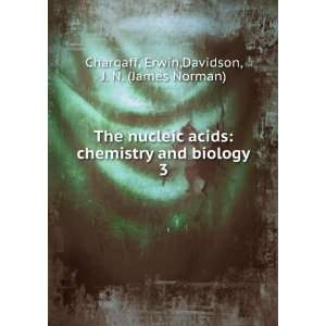   and biology. 3 Erwin,Davidson, J. N. (James Norman) Chargaff Books