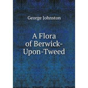  A Flora of Berwick Upon Tweed George Johnston Books
