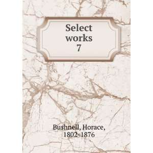  Select works. 7 Horace, 1802 1876 Bushnell Books