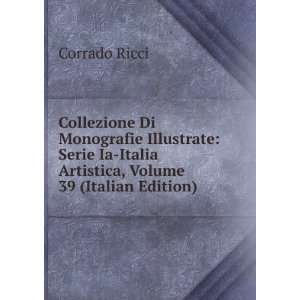   Ia Italia Artistica, Volume 39 (Italian Edition) Corrado Ricci Books