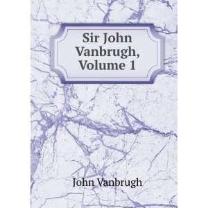  Sir John Vanbrugh, Volume 1 John Vanbrugh Books