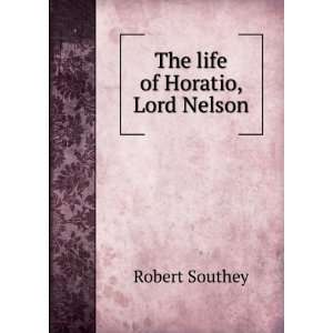  The life of Horatio Lord Nelson Robert Southey Books