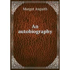 An autobiography . Margot Asquith  Books