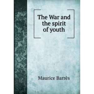  The War and the spirit of youth Maurice BarrÃ¨s Books