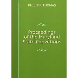   of the Maryland State Convetions PHILIP F. THOMAS  Books