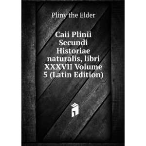   , libri XXXVII Volume 5 (Latin Edition) Pliny the Elder Books