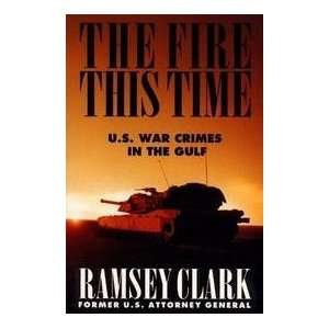   The Fire This Time   U. S. War Crimes In The Gulf Ramsey Clark Books