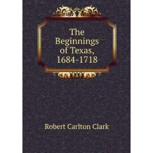   of Texas, 1684 1718, Robert Carlton Clark  Books