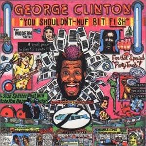 you shouldn t nuf bit fish by george clinton used new from $ 59 99 5