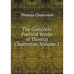   of Thomas Chatterton, Volume 1 Thomas Chatterton  Books