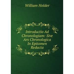    Sive Ars Chronologica In Epitomen Redacta William Holder Books