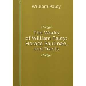   of William Paley Horace Paulinae, and Tracts William Paley Books