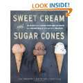 Sweet Cream and Sugar Cones 90 Recipes for Making Your Own Ice Cream 