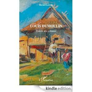 Louis Dumoulin Peintre des Colonies (French Edition) Michel Loirette 