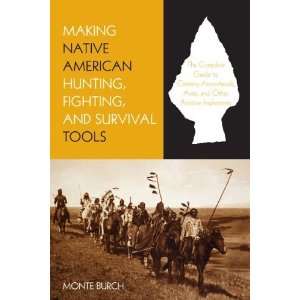  Making Native American Hunting, Fighting, and Survival Tools 