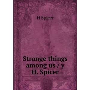 Strange things among us / y H. Spicer H Spicer  Books