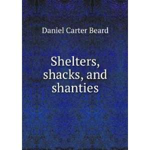  Shelters, shacks, and shanties Daniel Carter Beard Books