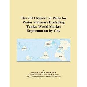 The 2011 Report on Parts for Water Softeners Excluding Tanks World 